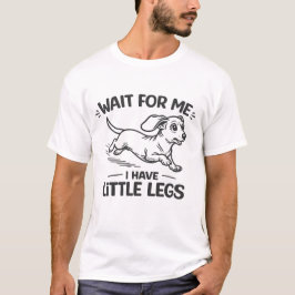 Wacht op mij, ik heb kleine benen - Schattige Dach T-shirt