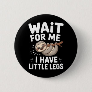 Wacht op mij, ik heb kleine benen Schattige luiaar Ronde Button 5,7 Cm