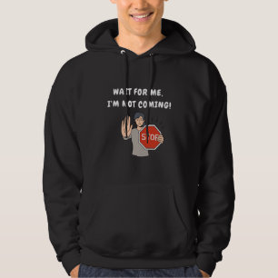 Wacht op mij, ik kom niet. Funny Humoriss Hoodie