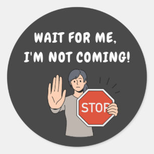 Wacht op mij, ik kom niet. Funny Humoriss Ronde Sticker