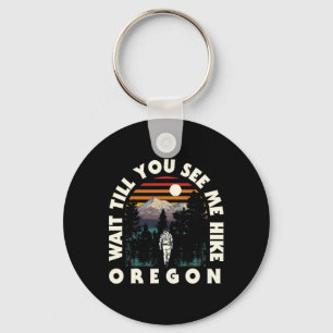 Wacht tot je me Oregon zie wandelen of wandelaar C Sleutelhanger