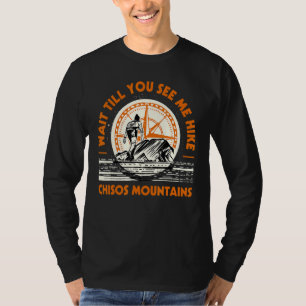 Wacht tot je ziet hoe ik het heikele chisos-geberg t-shirt