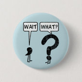 Wacht, wat? Blauw Ronde Button 5,7 Cm (Voorkant)