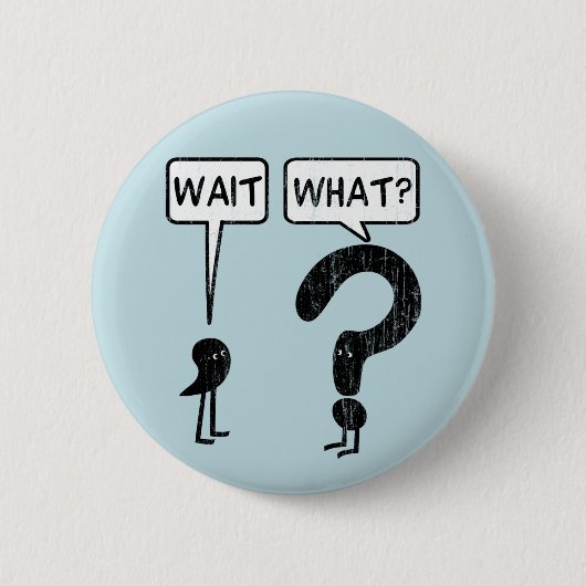 Wacht, wat? Blauw Ronde Button 5,7 Cm (Voorkant)