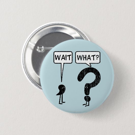 Wacht, wat? Blauw Ronde Button 5,7 Cm (Voorkant /achterkant)