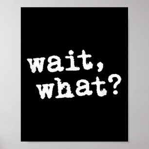 Wacht, wat_ Funny Gezegde Teen Populaire Slang Poster