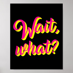 Wacht, Wat_ Grappig Gezegde Tiener Populaire Slang Poster