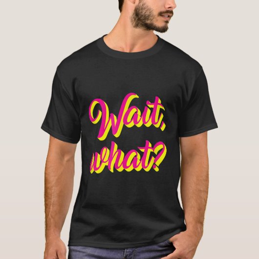 Wacht, Wat_ Grappig Gezegde Tiener Populaire Slang T-shirt (Voorkant)