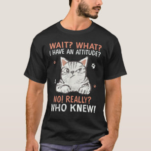 Wacht Wat Ik Heb Een Houding Nee Echt Wie Had Dat T-shirt