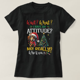 Wacht! Wat? Ik heb een houding! Teckel Kerstmis T-shirt