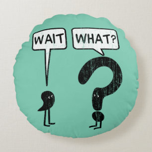 Wacht, wat? rond kussen