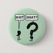 Wacht, wat? ronde button 5,7 cm (Voorkant)