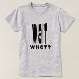 Wacht wat? t-shirt