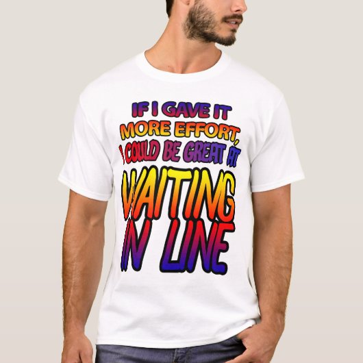 Wachten in de rij vergt inspanning! t-shirt (Voorkant)