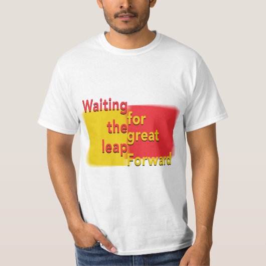 wachten op de grote sprong voorwaarts t-shirt (Voorkant)