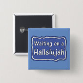 Wachten op een Hallelujah Vierkante Button 5,1 Cm (Voorkant /achterkant)