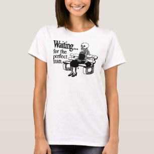 'Wachten op het perfecte Man' T-shirt