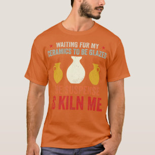 Wachten op keramiek om verglaasd grappig aardewerk t-shirt