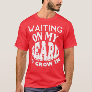 Wachten op mijn baard om in Bearded Grow in A B te T-shirt