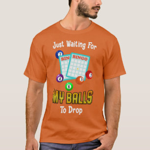 Wachten op mijn ballen om grappige bingo te laten  t-shirt