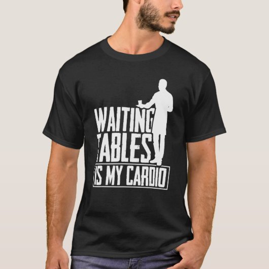Wachten op tafels is mijn cardio Restaurant Waiter T-shirt (Voorkant)