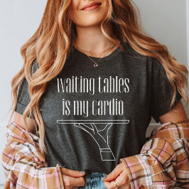 Wachttafels is mijn cardio, barman, ober t-shirt