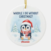 Waddle I Do Without Christmas Funny Christmas Keramisch Ornament (Voorkant)