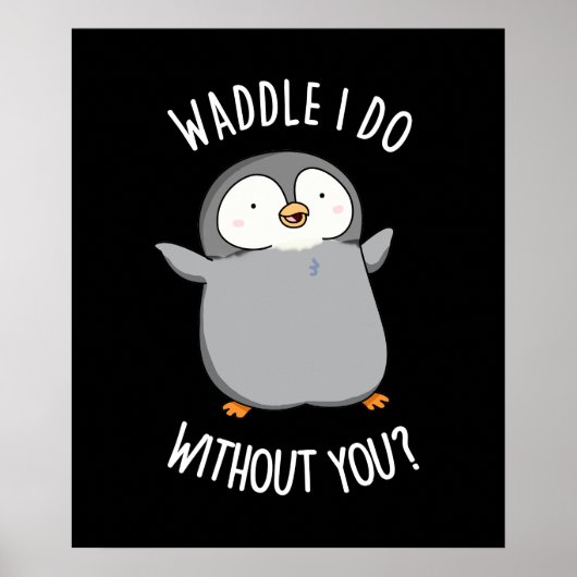 Waddle I do without You Funny Penguin Pun Dark BG Poster (Voorkant)
