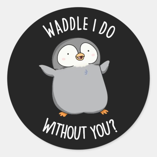 Waddle I do without You Funny Penguin Pun Dark BG Ronde Sticker (Voorkant)