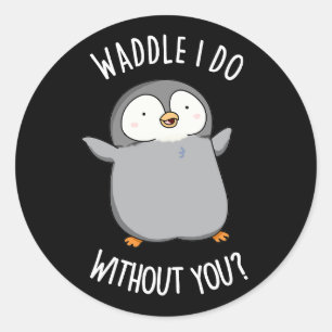 Waddle I do without You Funny Penguin Pun Dark BG Ronde Sticker