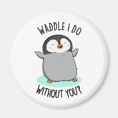 Waddle I do without You Funny Penguin Pun Magneet (Voorkant)
