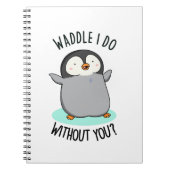 Waddle I do without You Funny Penguin Pun Notitieboek (Voorkant)