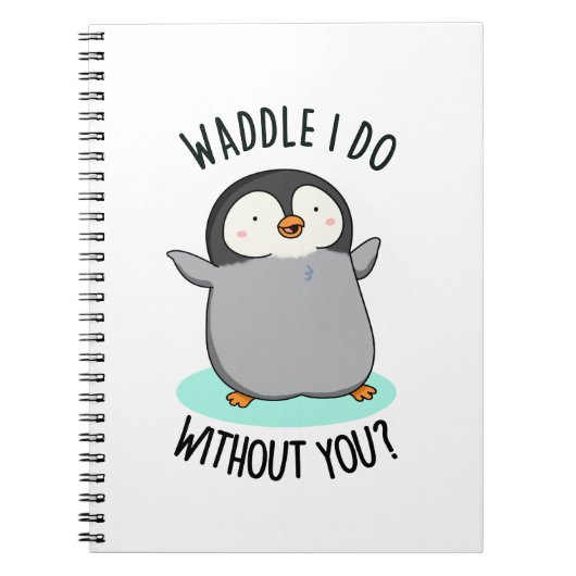 Waddle I do without You Funny Penguin Pun Notitieboek (Voorkant)