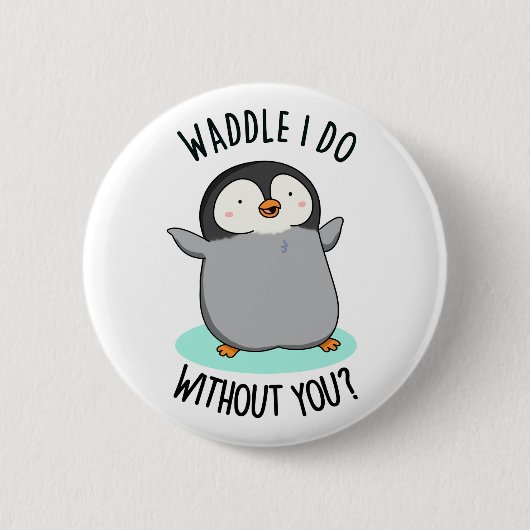 Waddle I do without You Funny Penguin Pun Ronde Button 5,7 Cm (Voorkant)