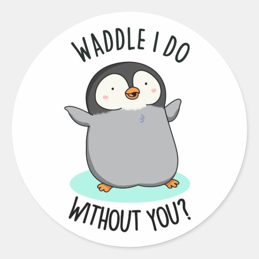 Waddle I do without You Funny Penguin Pun Ronde Sticker (Voorkant)