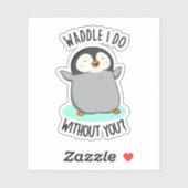 Waddle I do without You Funny Penguin Pun Sticker (Vel)