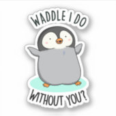 Waddle I do without You Funny Penguin Pun Sticker (Voorkant)