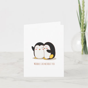 Waggel ik doe zonder jou Pinguïn Valentijn Kaart