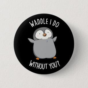 Waggel ik zonder Jou Grappige Pinguïn Woordspeling Ronde Button 5,7 Cm