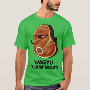 Wagyu Takin Bout Grappig Vlees Steak Pun 1 T-shirt