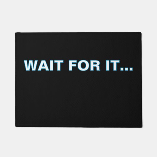 ''Wait For It'' Doormat Deurmat (Voorkant)