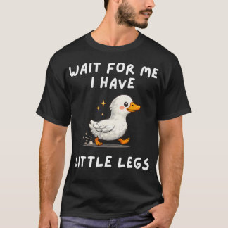 Wait For Me I Have Little Legs Funny Joke T-shirt