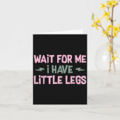 Wait For Me I Have Little Legs Funny Quote Sarcast Kaart (Gele Bloem)