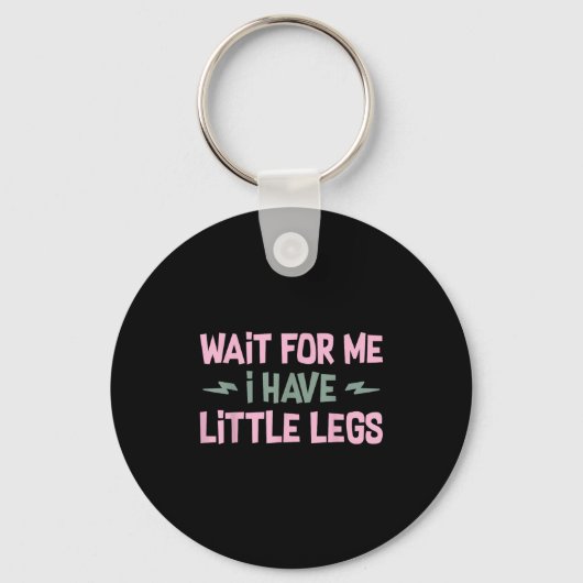 Wait For Me I Have Little Legs Funny Quote Sarcast Sleutelhanger (Voorkant)