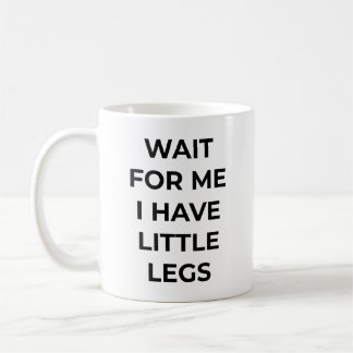Wait for Me I Have Little Legs Funny Short Legs  Koffiemok
