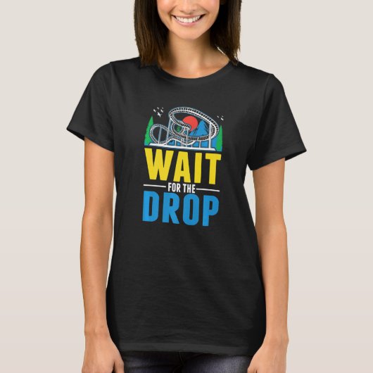 Wait for the drop Amusement Park Roller Coaster  T-shirt (Voorkant)