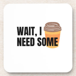 Wait, I Need Coffee – Funny Coffee Cup Quote Desig Bier Onderzetter