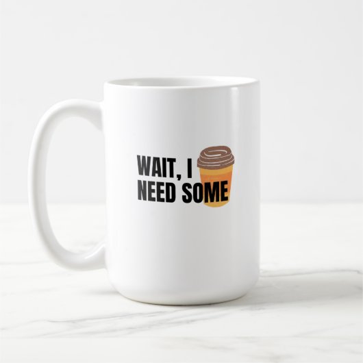 Wait, I Need Coffee – Funny Coffee Cup Quote Desig Koffiemok (Links)