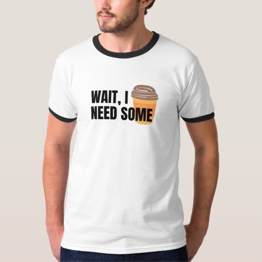 Wait, I Need Coffee – Funny Coffee Cup Quote Desig T-shirt (Voorkant)