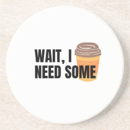Wait, I Need Coffee – Funny Coffee Cup Quote Desig Zandsteen Onderzetter